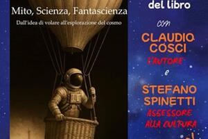 "Mito, Scienza, Fantascienza. Dall'idea di volare all'esplorazione del cosmo" di Claudio Cosci: presentazione del libro alla biblioteca di Castelnuovo Magra il 7 febbraio