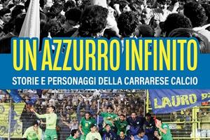 &quot;Un azzurro infinito  Storie e personaggi della Carrarese Calcio&quot;: presentazione del  libro di Massimo Braglia  al Club Nautico di Marina di Carrara  il 10 ottobre