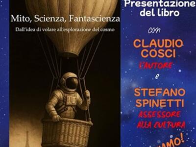 "Mito, Scienza, Fantascienza. Dall'idea di volare all'esplorazione del cosmo" di Claudio Cosci: presentazione del libro alla biblioteca di Castelnuovo Magra il 7 febbraio