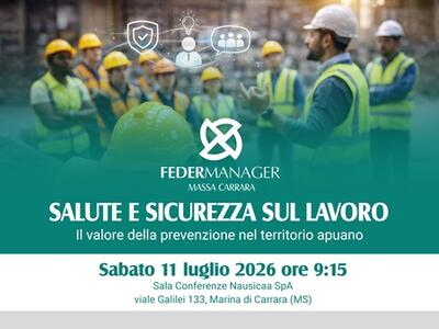 Salute e sicurezza sul lavoro: Federmanager Massa Carrara promuove un convegno aperto ad aziende, lavoratori e professionisti del territorio
