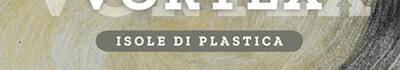 "Vortex: Isole di plastica" a Palazzo Ducale 4-9 maggio. L'arte per riflettere sulla tutela ambientale