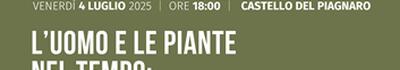 Inaugura il 4 luglio al Castello del Piagnaro a Pontremoli la mostra 'L'uomo e le piante nel tempo